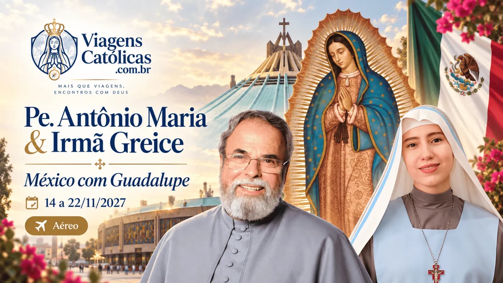 Pe. Antônio. Maria & Irmã Greice - México com Guadalupe 14 a 22/11/2027